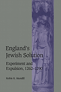 England's Jewish Solution: Experiment and Expulsion, 1262-1290