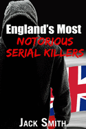 England's Most Notorious Serial Killers