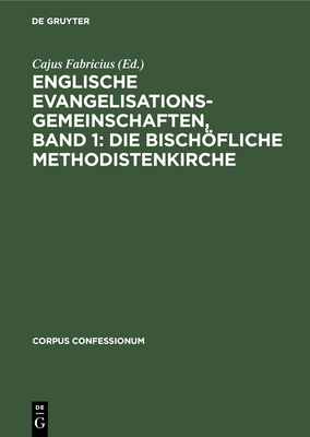 Englische Evangelisationsgemeinschaften, Band 1: Die Bischfliche Methodistenkirche - Fabricius, Cajus (Editor)