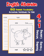 English Albanian 50 Animals Vocabulary Activities Workbook for Kids: 4 in 1 reading writing tracing and coloring worksheets