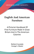 English And American Furniture: A Pictorial Handbook Of Fine Furniture Made In Great Britain And In The American Colonies