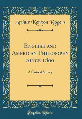 English and American Philosophy Since 1800: A Critical Survey (Classic Reprint) - Rogers, Arthur Kenyon