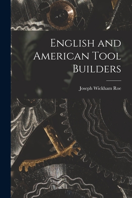 English and American Tool Builders - Roe, Joseph Wickham