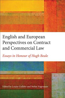 English and European Perspectives on Contract and Commercial Law: Essays in Honour of Hugh Beale - Gullifer, Louise, Professor (Editor), and Vogenauer, Stefan, Professor (Editor)