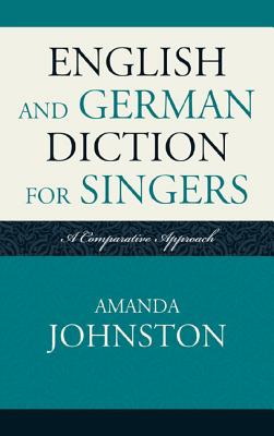 English and German Diction for Singers: A Comparative Approach - Johnston, Amanda