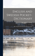 English and Swedish Pocket-Dictionary: Eller Engelskt Och Swenskt Hand-Lexicon