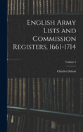 English Army Lists and Commission Registers, 1661-1714; Volume 2