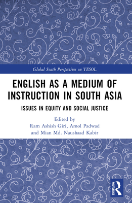 English as a Medium of Instruction in South Asia: Issues in Equity and Social Justice - Giri, Ram Ashish (Editor), and Padwad, Amol (Editor), and Kabir, Mian MD Naushaad (Editor)