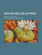 English Belles-Lettres; From A. D. 901 to 1834;