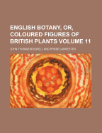 English Botany, Or, Coloured Figures of British Plants Volume 11