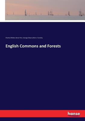 English Commons and Forests - Parr, Charles McKew Donor, and Eversley, George Shaw-Lefevre