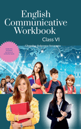 English Communicative Workbook Class VI: A Workbook and Activity Book Suitable for Students of Grade VI of CBSE, ICSE and State Boards