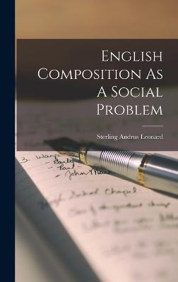 English Composition As A Social Problem - Leonard, Sterling Andrus