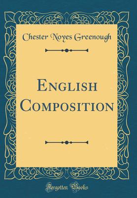 English Composition (Classic Reprint) - Greenough, Chester Noyes