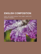 English Composition: Eight Lectures Given at the Lowell Institute