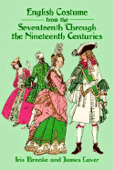 English Costume from the Seventeenth Through the Nineteenth Centuries - Brooke, Iris, and Laver, James