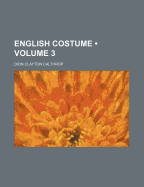 English Costume; Volume 3 - Calthrop, Dion Clayton