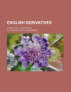 English Derivatives; A Practical Class Book