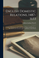 English Domestic Relations, 1487-1653: A Study of Matrimony and Family Life in Theory and Practice as Revealed by the Literature, law and History of the Period