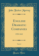 English Dramatic Companies, Vol. 2: 1558-1642 (Classic Reprint)