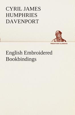 English Embroidered Bookbindings - Davenport, Cyril James Humphries