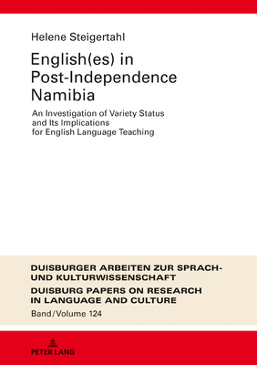 English(es) in Post-Independence Namibia: An Investigation of Variety Status and Its Implications for English Language Teaching - Ptz, Martin, and Steigertahl, Helene