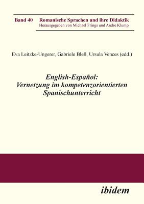 English-Espaol: Vernetzung Im Kompetenzorientierten Spanischunterricht. - Leitzke-Ungerer, Eva (Editor), and Vences, Ursula (Editor), and Blell, Gabriele (Editor)