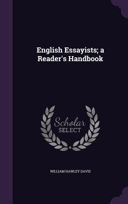 English Essayists; a Reader's Handbook - Davis, William Hawley