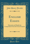 English Essays: Materials and Models for Composition from the Great Essayists (Classic Reprint)