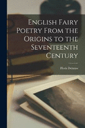 English Fairy Poetry From the Origins to the Seventeenth Century