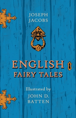 English Fairy Tales - Illustrated by John D. Batten - Jacobs, Joseph, and Batten, John D