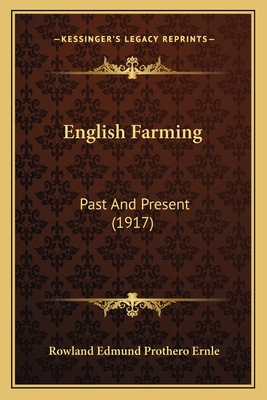 English Farming: Past And Present (1917) - Ernle, Rowland Edmund Prothero