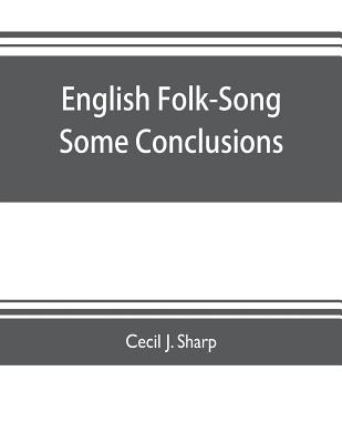 English Folk-Song some conclusions - J Sharp, Cecil