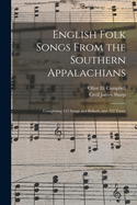 English Folk Songs from the Southern Appalachians: Comprising 122 Songs and Ballads, and 323 Tunes (Classic Reprint)