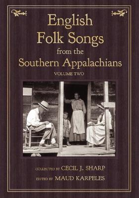 English Folk Songs from the Southern Appalachians, Vol 2 - Sharp, Cecil J, and Karpeles, Maud (Editor)