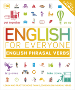 English for Everyone English Phrasal Verbs: Learn and Practise More Than 1,000 English Phrasal Verbs