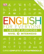 English for Everyone: Nivel 3: Intermedio, Libro de Ejercicios: Curso Completo de Autoaprendizaje