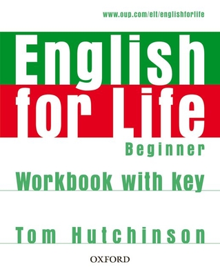 English for Life: Beginner: Workbook with Key: General English four-skills course for adults - Hutchinson, Tom
