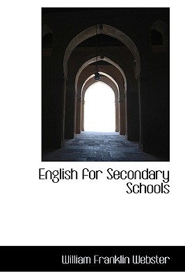 English for Secondary Schools - Webster, William Franklin