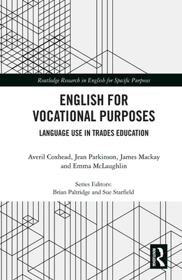 English for Vocational Purposes: Language Use in Trades Education - Coxhead, Averil, and Parkinson, Jean, and MacKay, James