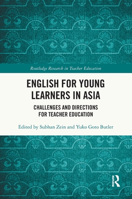 English for Young Learners in Asia: Challenges and Directions for Teacher Education - Zein, Subhan (Editor), and Butler, Yuko Goto (Editor)