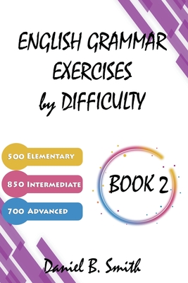 English Grammar Exercises by Difficulty: Book 2 - Smith, Daniel B