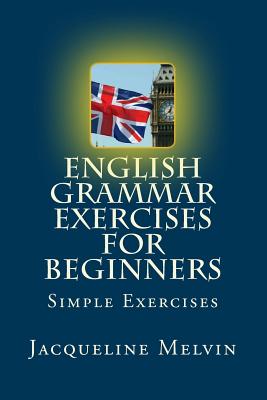 English Grammar Exercises for Beginners: Past Present and Future Forms - Melvin, Jacqueline