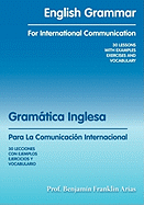 English Grammar for International Communication: 30 Lessons with Examples Exercises and Vocabulary - Arias, Prof Benjamn Franklin