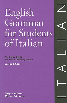 English Grammar for Students of Italian: The Study Guide for Those Learning Italian - Adorni, Sergio, and Primorac, Karen