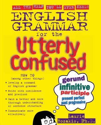 English Grammar for the Utterly Confused - Rozakis, Laurie, PhD