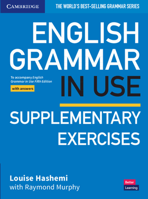 English Grammar in Use Supplementary Exercises Book with Answers: To Accompany English Grammar in Use Fifth Edition - Hashemi, Louise, and Murphy, Raymond