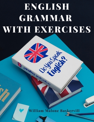 English Grammar with Exercises: Verbs, Adverbs, Adjectives, Pronouns, Conjunctions, Personification, and More.: Verbs, Adverbs, Adjectives, Pronouns, Conjunctions, Personification, and More. - William Malone Baskervill