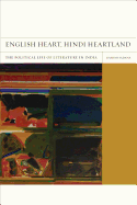 English Heart, Hindi Heartland: The Political Life of Literature in India Volume 8