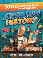 English History: 1000 Interesting Facts About England